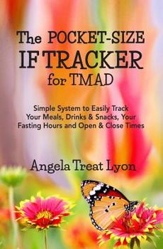 Paperback The Pocket-Size IF Tracker for TMAD: Simple System to Easily Track Your Meals, Drinks & Snacks, Your Fasting Hours and Open & Close Times - 54 pgs - s Book