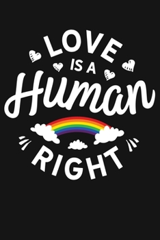 Paperback Love Is A Human Right: LGBT Pride Lined Notebook, Journal, Organizer, Diary, Composition Notebook, Gifts for LGBT Community and Supporters Book