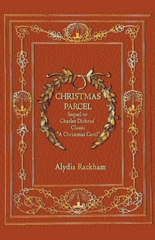 Christmas Parcel: Sequel to Charles Dickens' Classic "A Christmas Carol"