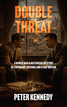 DOUBLE THREAT: A World War II Historical Mystery of Espionage, Revenge and D-Day Britain