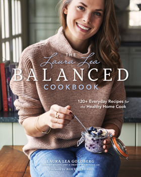 Hardcover The Laura Lea Balanced Cookbook: 120+ Everyday Recipes for the Healthy Home Cook Book