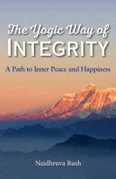 Paperback The Yogic Way of Integrity: A Path to Inner Peace and Happiness Book