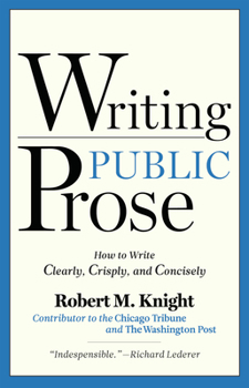Paperback Writing Public Prose: How to Write Clearly, Crisply, and Concisely Book