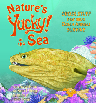 Paperback Nature's Yucky in the Sea: Gross Stuff That Helps Ocean Animals Survive Book