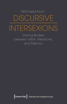 Paperback Discursive Intersexions: Daring Bodies Between Myth, Medicine, and Memoir Book
