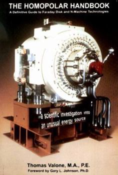 Paperback The Homopolar Handbook: A Definitive Guide to Faraday Disk & N-Machine Technologies Book