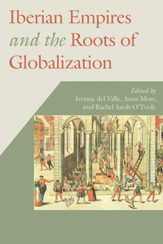 Iberian Empires and the Roots of Globalization - Book  of the Hispanic Issues