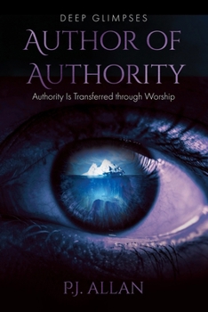 Paperback Author of Authority: Authority Is Transferred through Worship Book
