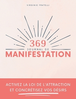Paperback Journal de Manifestation 369: Activez la loi de l'attraction et concrétisez vos désirs - Méthode 369 [French] Book