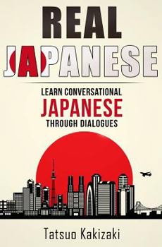 Paperback Real Japanese: Learn Conversational Japanese Through Dialogues Book