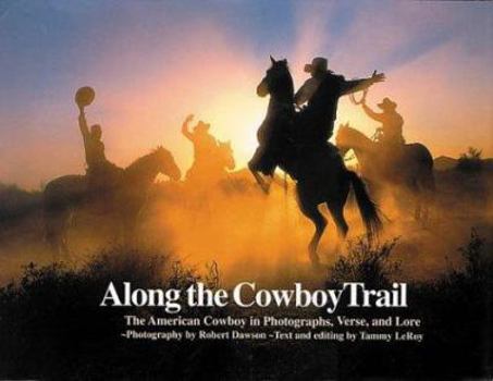 Hardcover Along the Cowboy Trail: The American Cowboy in Photographs, Verse, and Love Book