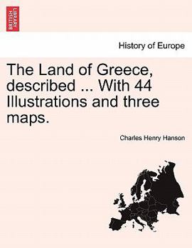 Paperback The Land of Greece, Described ... with 44 Illustrations and Three Maps. Book