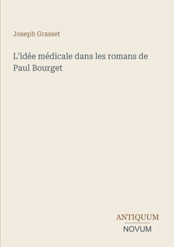 Paperback L'idée médicale dans les romans de Paul Bourget [French] Book