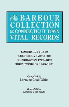 The Barbour Collection of Connecticut Town Vital Records. Volume 40: Somers 1734-1850, Southbury 1787-1830, Southington 1779-1857, South Windsor 1845-