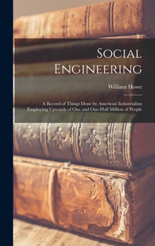 Hardcover Social Engineering; a Record of Things Done by American Industrialists Employing Upwards of One and One-half Million of People Book