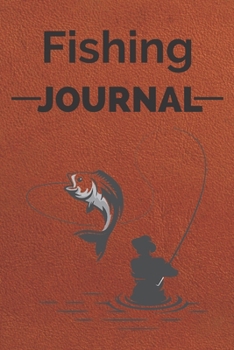 Fishing Journal: ??Ultimate Fishing Journal For Journaling | Diary Notebook Logbook |Planner For Kids, Boys, Men, Fisherman Women Gifts For All Lovers ... Trip Paperback Cover 121 Pages, 6 x 9 Inches