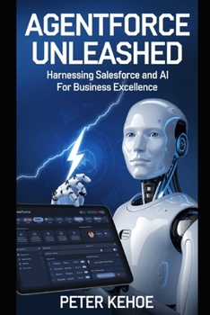 Paperback Agentforce Unleashed: Harnessing Salesforce and AI for Business Excellence Book