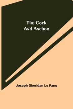 The Cock and Anchor: Being a Chronicle of Old Dublin City