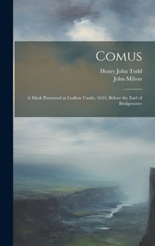 Hardcover Comus: A Mask Presented at Ludlow Castle, 1634, Before the Earl of Bridgewater Book