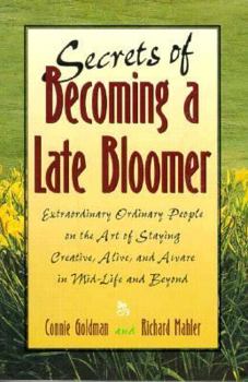 Paperback Secrets of Becoming a Late Bloomer: Extraordinary Ordinary People on the Art of Staying Creative, Alive, and Aware in Mid-Life and Beyond Book