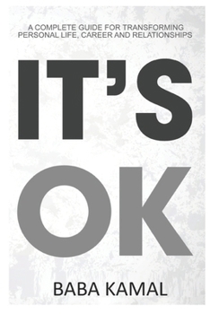 Paperback It's Ok: A Complete Guide for Transforming Personal Life, Career and Relationships Book