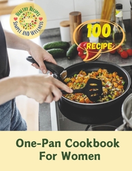 Paperback One-Pan Cookbook For Women: 100 Simple, Healthy Recipes: One-Pan Dishes for Women's Wellness Book