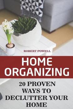 Paperback Home Organizing: 20 Proven Ways To Declutter Your Home Book