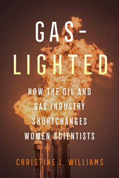 Paperback Gaslighted: How the Oil and Gas Industry Shortchanges Women Scientists Book