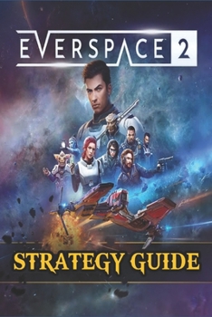 Paperback EVERSPACE 2 Strategy Guide: Secrets, Tips, Guides, And Help Book