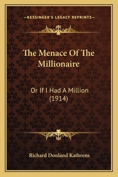 Paperback The Menace Of The Millionaire: Or If I Had A Million (1914) Book