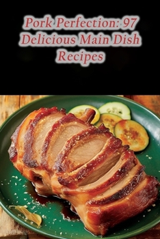 Paperback Pork Perfection: 97 Delicious Main Dish Recipes Book