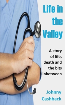 Paperback Life In The Valley: A story of life, death and the bits inbetween... Book