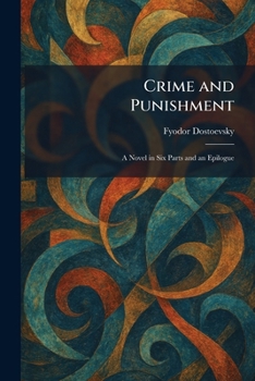 Crime and Punishment: A Novel in Six Parts and an Epilogue