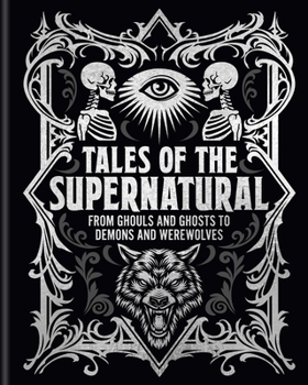 Hardcover Tales of the Supernatural: From Ghouls and Ghosts to Demons and Werewolves Book