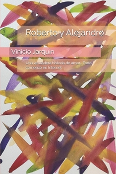 Paperback Roberto y Alejandro: Una verdadera historia de amor... Todo comenzó en Internet [Spanish] Book