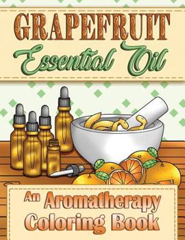 Paperback Grapefruit Essential Oil: An Aromatherapy Coloring Book