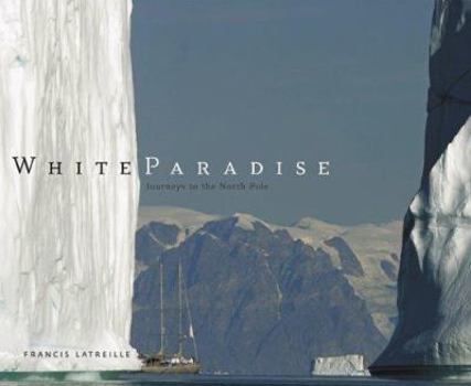 Hardcover White Paradise: Journeys to the North Pole Book