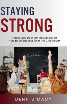 Paperback Staying Strong: A Resource Book For Instructors on How to Be Successful in the Classroom Book