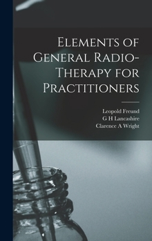 Hardcover Elements of General Radio-therapy for Practitioners Book