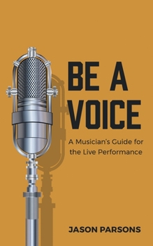 Paperback Be A Voice: A Musician's Guide for the Live Performance Book