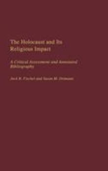 Hardcover The Holocaust and Its Religious Impact: A Critical Assessment and Annotated Bibliography Book