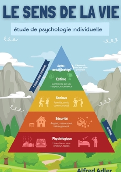 Le Sens de la Vie, étude de psychologie individuelle: La clé pour revivre le bonheur d'être en harmonie avec soi-même et les autres