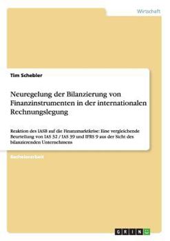 Paperback Neuregelung der Bilanzierung von Finanzinstrumenten in der internationalen Rechnungslegung: Reaktion des IASB auf die Finanzmarktkrise: Eine vergleich [German] Book