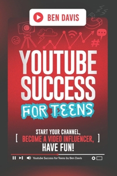 Paperback YouTube Success For Teens: Start Your Channel, Become a Video Influencer, Have Fun! Book