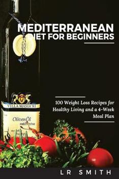 Paperback Mediterranean Diet for Beginners: 100 Weight Loss Recipes for Healthy Living and a 4-Week Meal Plan Book