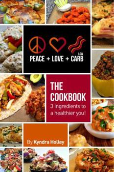 Paperback Peace, Love, and Low Carb - The Cookbook - 3 Ingredients to a Healthier You! Book