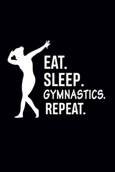 Paperback Eat Sleep Gymnastics Repeat: Blank Lined Notebook Gift for Gymnast Girls, Teens, Women and Who Love Gymnastics (6"x9" 100 Pages) Book