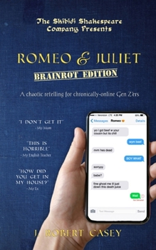 Romeo & Juliet: Brainrot Edition: A chaotic retelling for chronically-online Gen Z'ers (The Skibidi Shakespeare Company)