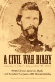 Paperback A Civil War Diary: Written by Dr. James A. Black, First Assistant Surgeon, 49th Illinois Infantry Book