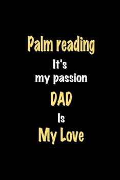 Paperback Palm reading It's my passion Dad is my love journal: Lined notebook / Palm reading Funny quote / Palm reading Journal Gift / Palm reading NoteBook, Pa Book